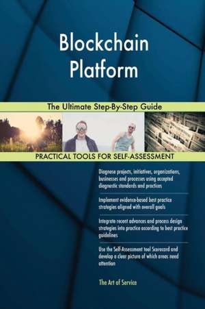 Blockchain Platform The Ultimate Step-By-Step Guide de Gerardus Blokdyk