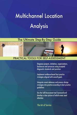 Multichannel Location Analysis The Ultimate Step-By-Step Guide de Gerardus Blokdyk