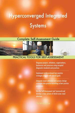 Hyperconverged Integrated Systems Complete Self-Assessment Guide de Gerardus Blokdyk