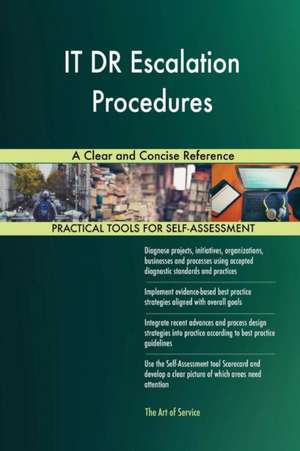 IT DR Escalation Procedures A Clear and Concise Reference de Gerardus Blokdyk