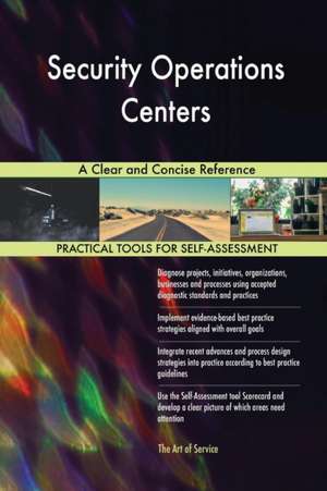 Security Operations Centers A Clear and Concise Reference de Gerardus Blokdyk
