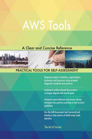 AWS Tools A Clear and Concise Reference de Gerardus Blokdyk