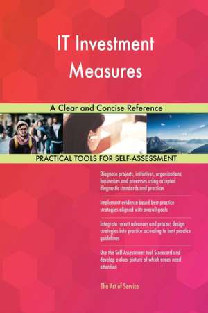 IT Investment Measures A Clear and Concise Reference de Gerardus Blokdyk