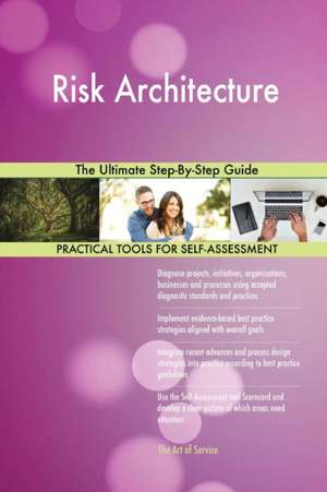 Risk Architecture The Ultimate Step-By-Step Guide de Gerardus Blokdyk