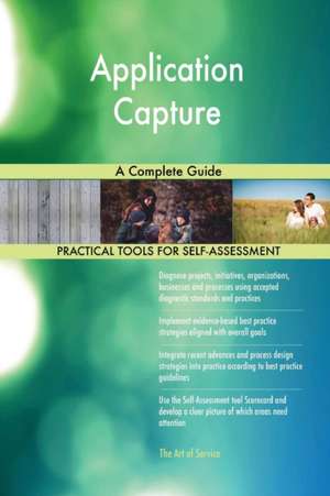 Application Capture A Complete Guide de Gerardus Blokdyk