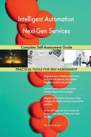 Intelligent Automation Next-Gen Services Complete Self-Assessment Guide de Gerardus Blokdyk