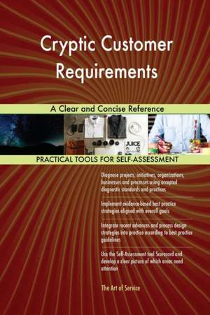 Cryptic Customer Requirements A Clear and Concise Reference de Gerardus Blokdyk