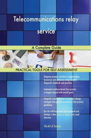 Telecommunications relay service A Complete Guide de Gerardus Blokdyk