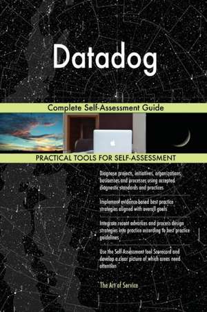 Datadog Complete Self-Assessment Guide de Gerardus Blokdyk