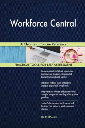 Workforce Central A Clear and Concise Reference de Gerardus Blokdyk