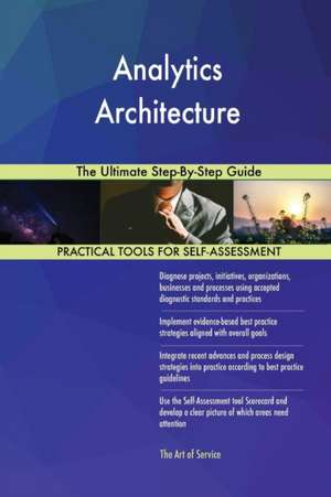 Analytics Architecture The Ultimate Step-By-Step Guide de Gerardus Blokdyk