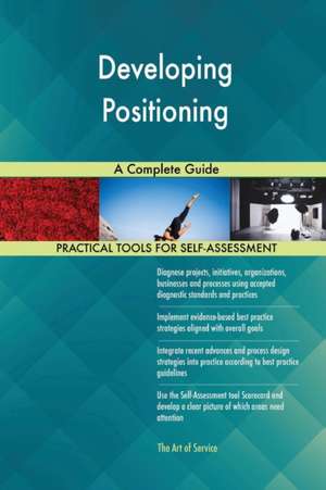 Developing Positioning A Complete Guide de Gerardus Blokdyk