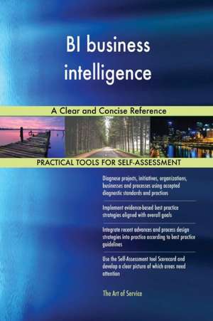 BI business intelligence A Clear and Concise Reference de Gerardus Blokdyk