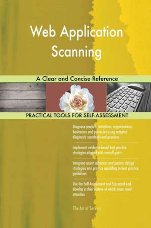 Web Application Scanning A Clear and Concise Reference de Gerardus Blokdyk