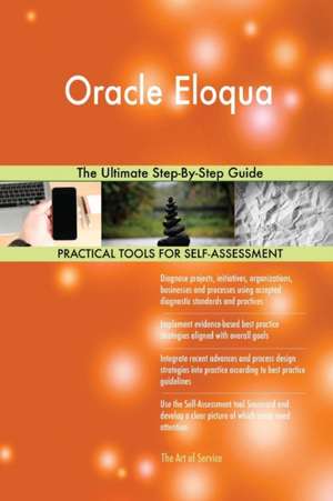 Oracle Eloqua The Ultimate Step-By-Step Guide de Gerardus Blokdyk