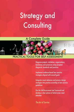 Strategy and Consulting A Complete Guide de Gerardus Blokdyk