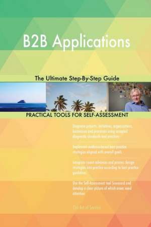 B2B Applications The Ultimate Step-By-Step Guide de Gerardus Blokdyk