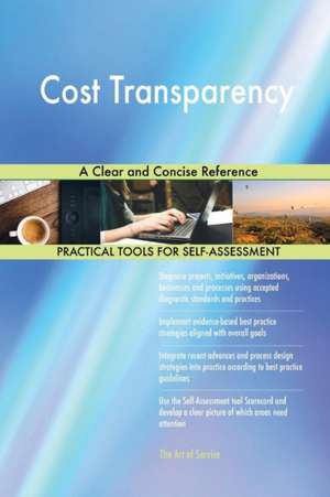 Cost Transparency A Clear and Concise Reference de Gerardus Blokdyk