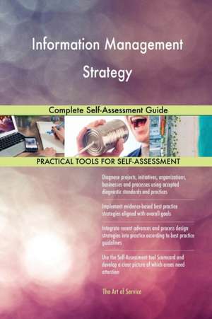 Information Management Strategy Complete Self-Assessment Guide de Gerardus Blokdyk