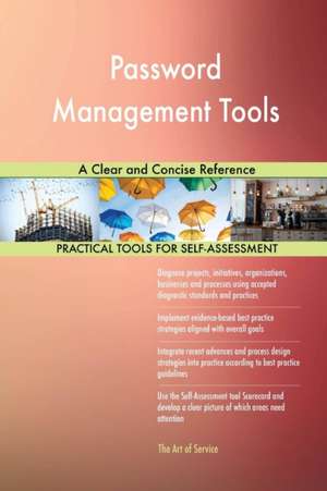 Password Management Tools A Clear and Concise Reference de Gerardus Blokdyk