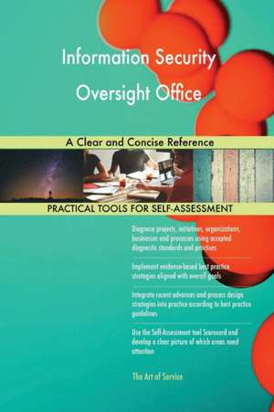 Information Security Oversight Office A Clear and Concise Reference de Gerardus Blokdyk