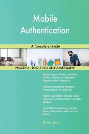 Mobile Authentication A Complete Guide de Gerardus Blokdyk