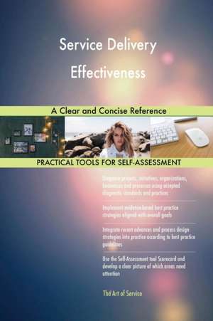 Service Delivery Effectiveness A Clear and Concise Reference de Gerardus Blokdyk