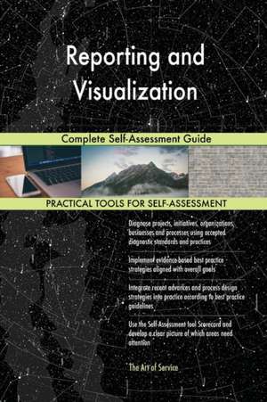 Reporting and Visualization Complete Self-Assessment Guide de Gerardus Blokdyk