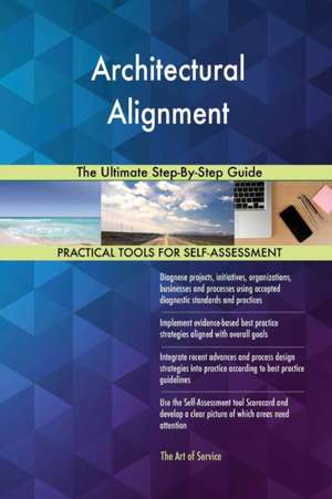 Architectural Alignment The Ultimate Step-By-Step Guide de Gerardus Blokdyk