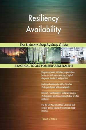 Resiliency Availability The Ultimate Step-By-Step Guide de Gerardus Blokdyk