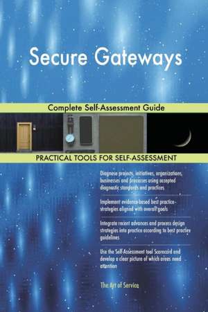 Secure Gateways Complete Self-Assessment Guide de Gerardus Blokdyk