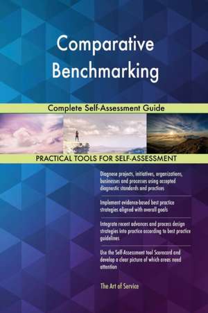 Comparative Benchmarking Complete Self-Assessment Guide de Gerardus Blokdyk