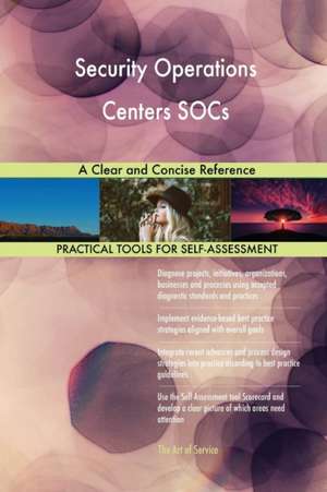 Security Operations Centers SOCs A Clear and Concise Reference de Gerardus Blokdyk