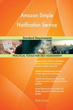 Amazon Simple Notification Service Standard Requirements de Gerardus Blokdyk