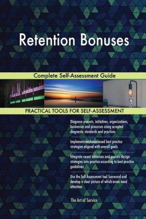 Retention Bonuses Complete Self-Assessment Guide de Gerardus Blokdyk