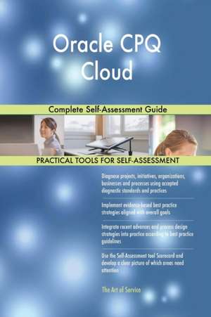 Oracle CPQ Cloud Complete Self-Assessment Guide de Gerardus Blokdyk