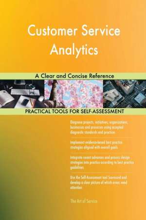 Customer Service Analytics A Clear and Concise Reference de Gerardus Blokdyk