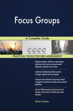 Focus Groups A Complete Guide de Gerardus Blokdyk