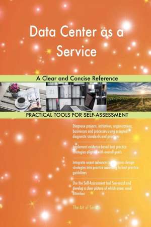 Data Center as a Service A Clear and Concise Reference de Gerardus Blokdyk