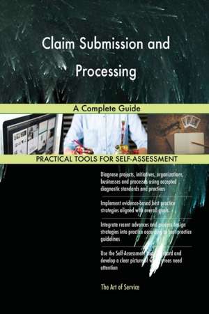 Claim Submission and Processing A Complete Guide de Gerardus Blokdyk