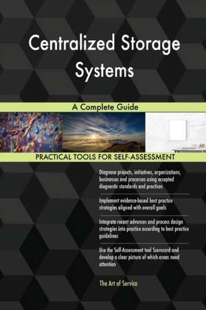 Centralized Storage Systems A Complete Guide de Gerardus Blokdyk