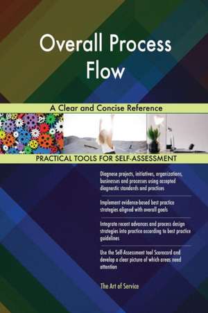Overall Process Flow A Clear and Concise Reference de Gerardus Blokdyk
