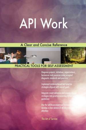 API Work A Clear and Concise Reference de Gerardus Blokdyk