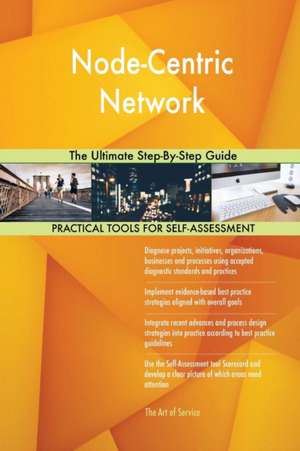 Node-Centric Network The Ultimate Step-By-Step Guide de Gerardus Blokdyk