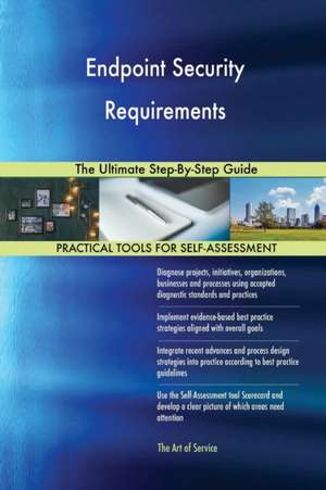 Endpoint Security Requirements The Ultimate Step-By-Step Guide de Gerardus Blokdyk