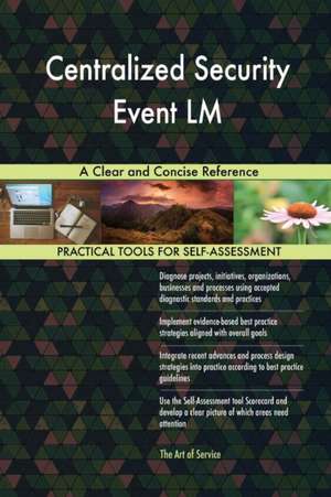 Centralized Security Event LM A Clear and Concise Reference de Gerardus Blokdyk