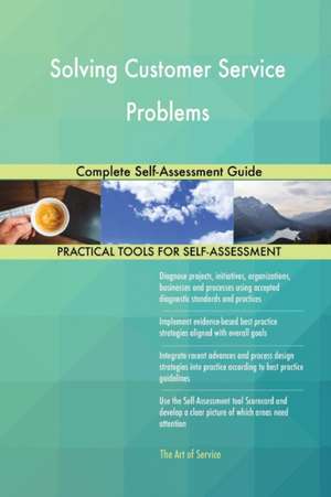 Solving Customer Service Problems Complete Self-Assessment Guide de Gerardus Blokdyk