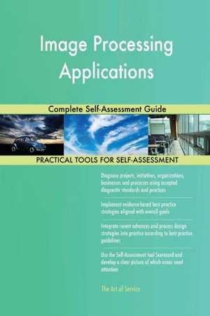 Image Processing Applications Complete Self-Assessment Guide de Gerardus Blokdyk