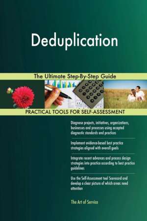 Deduplication The Ultimate Step-By-Step Guide de Gerardus Blokdyk