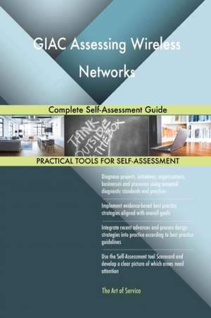 GIAC Assessing Wireless Networks Complete Self-Assessment Guide de Gerardus Blokdyk